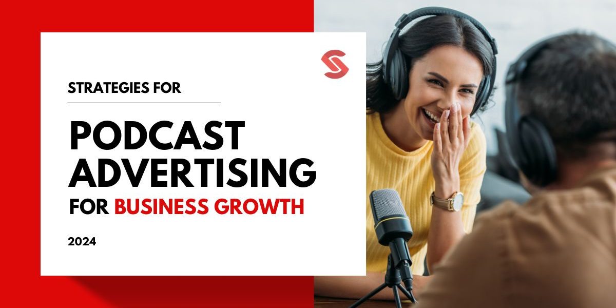 Podcast Advertising Strategies for your Business Growth