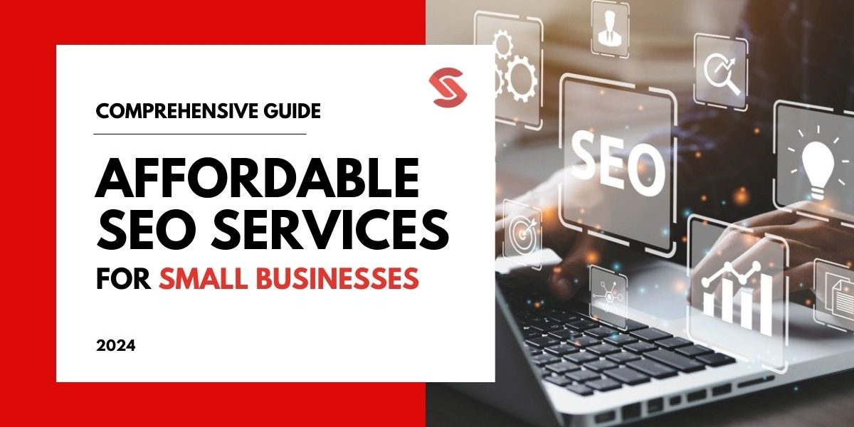 Affordable SEO Services for Small Businesses: 2024 Comprehensive Guide