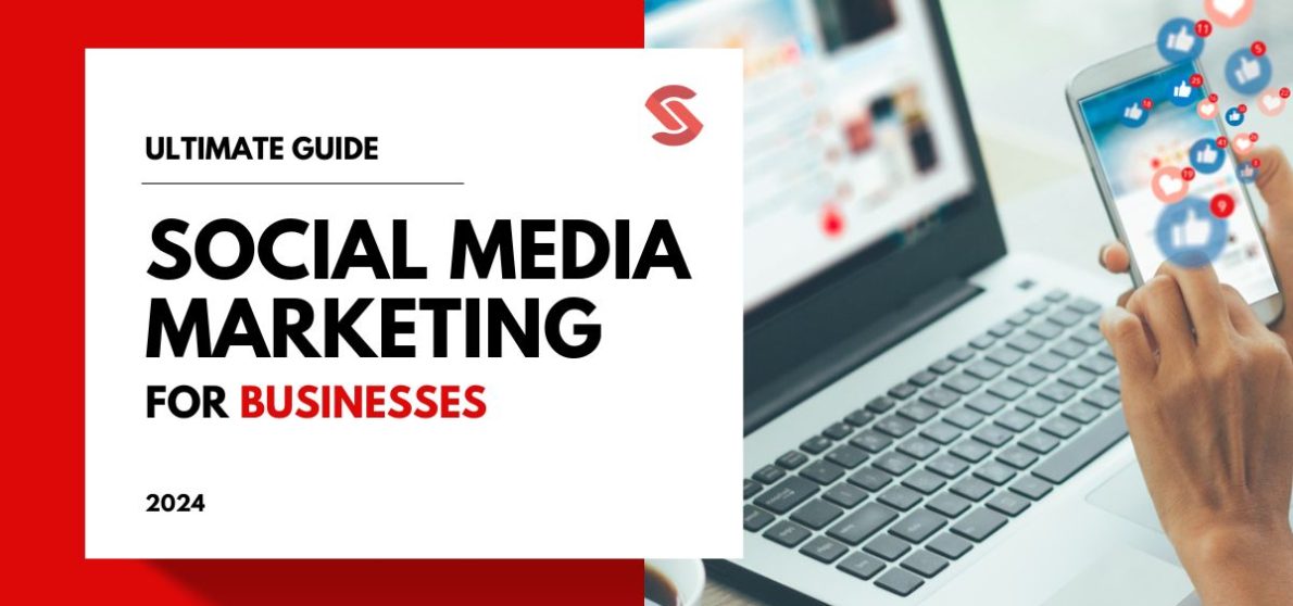 Mastering Social Media Marketing: The Ultimate Guide for Businesses