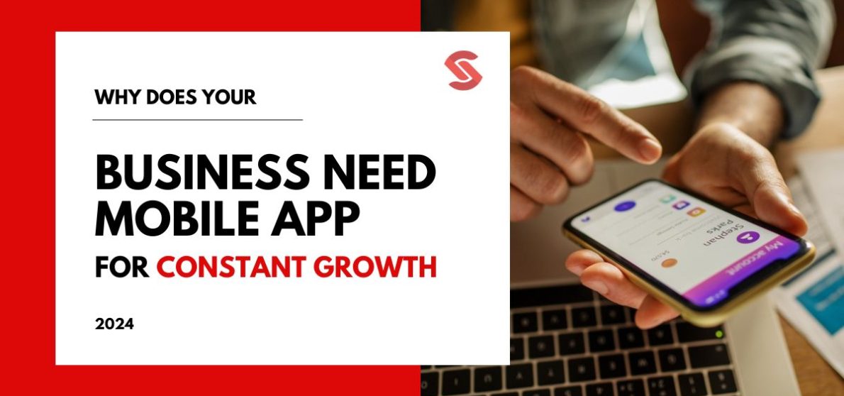 Why Does Your Business Need a Mobile App For Constant Growth