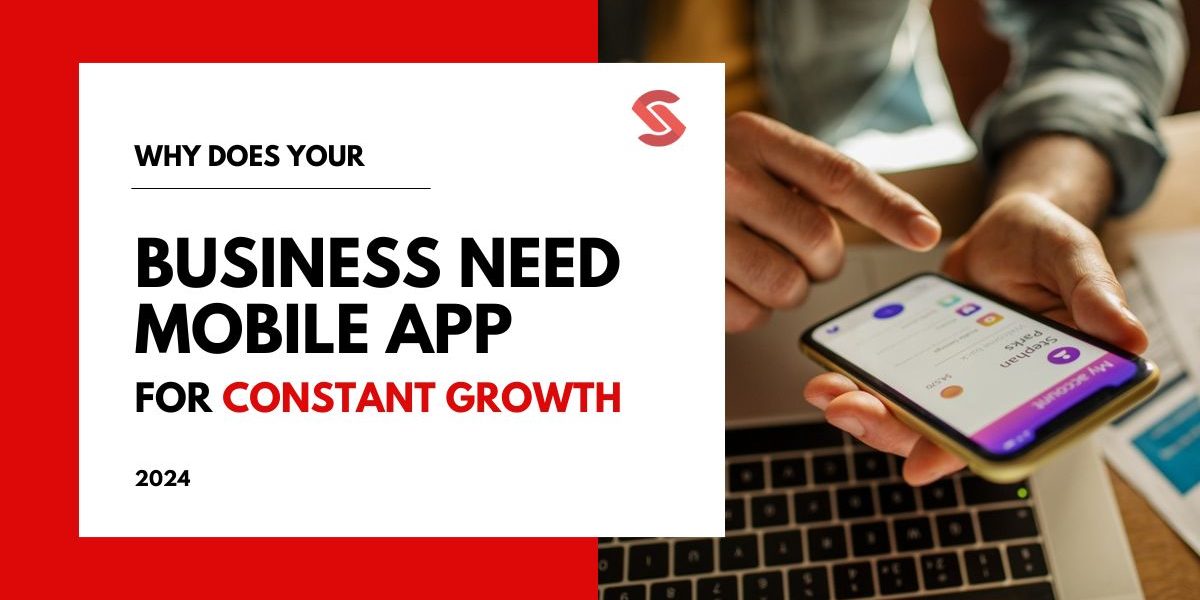 Why Does Your Business Need a Mobile App For Constant Growth