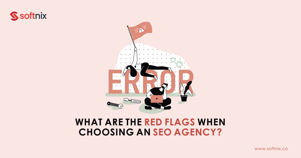 What are the Red Flags When Choosing an SEO Agency