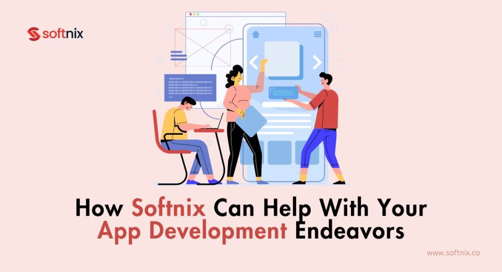 How Softnix Can Help With Your App Development Endeavors