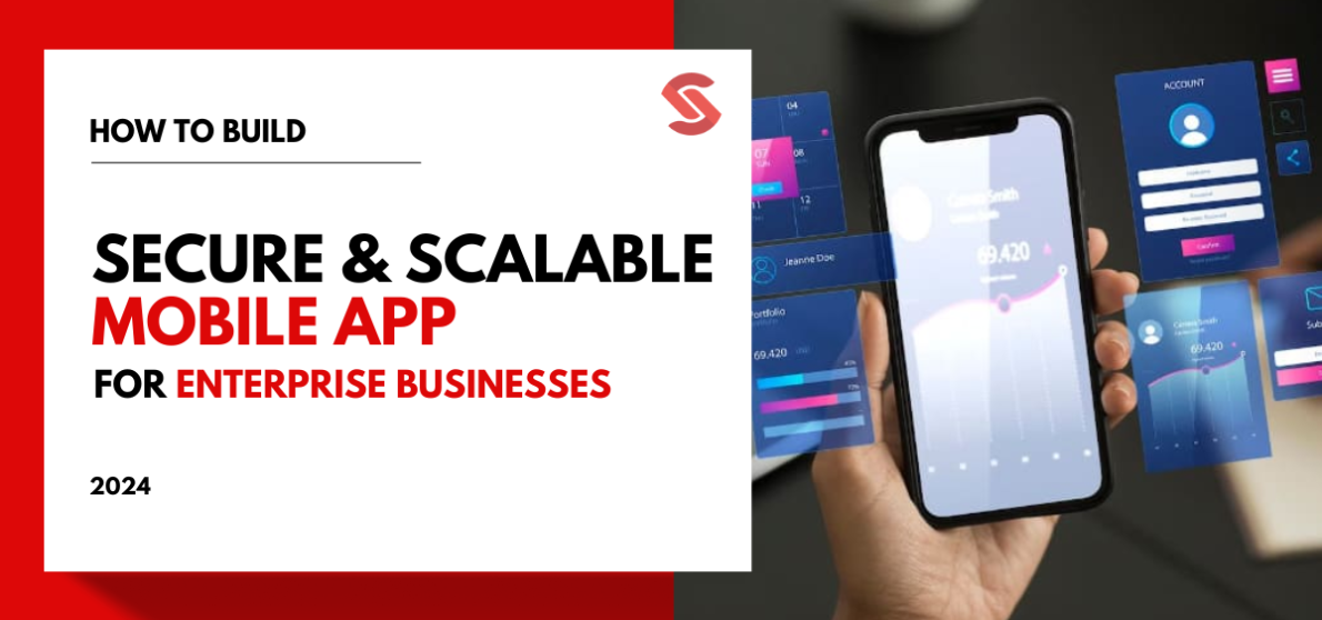 Building Scalable and Secure Mobile Apps for Enterprise Businesses