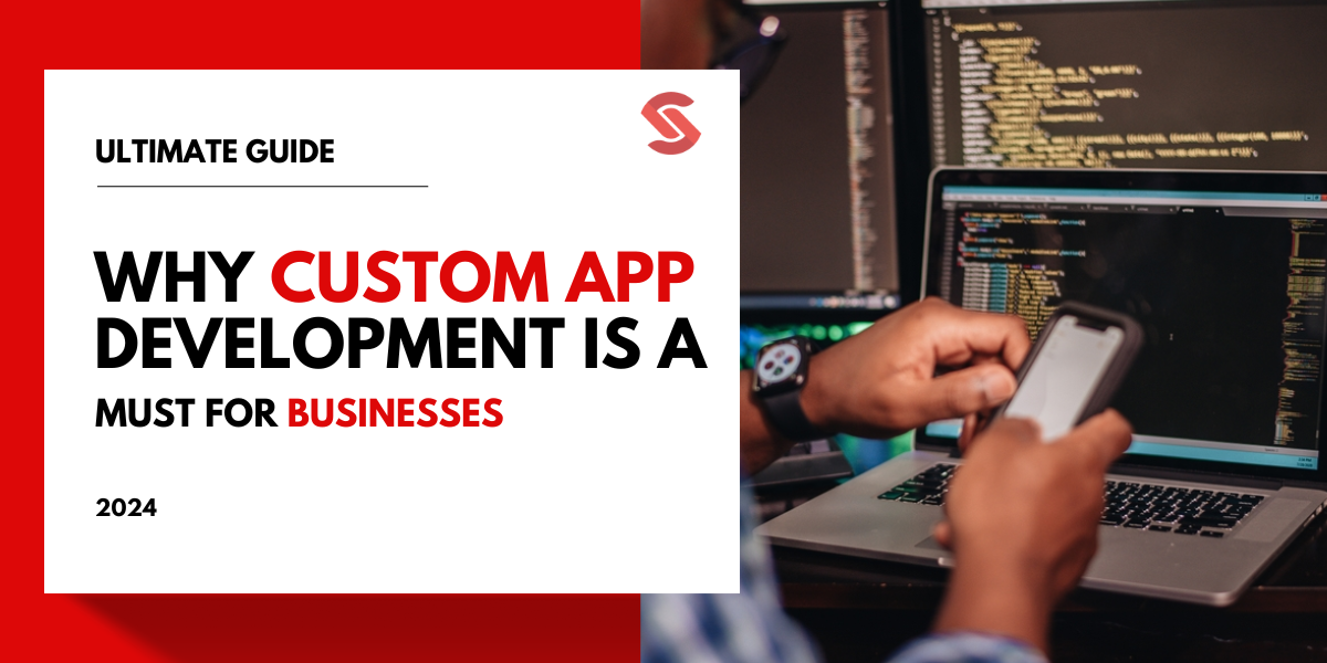 Why Custom App Development is a Must for Businesses