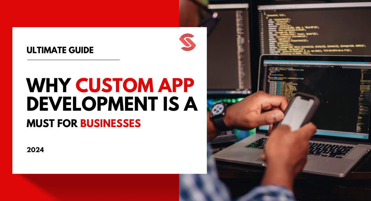 Why Custom App Development is a Must for Businesses