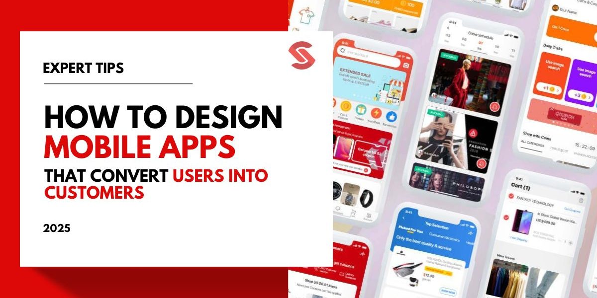 How to Design Mobile Apps That Convert Users into Customers in 2025