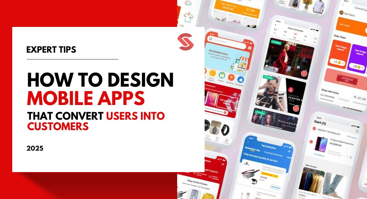 How to Design Mobile Apps That Convert Users into Customers in 2025